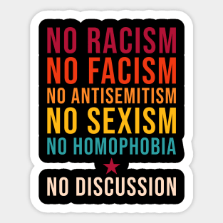 No Racism Facism Antisemitism Sexism Homophobia No Discussion Sticker